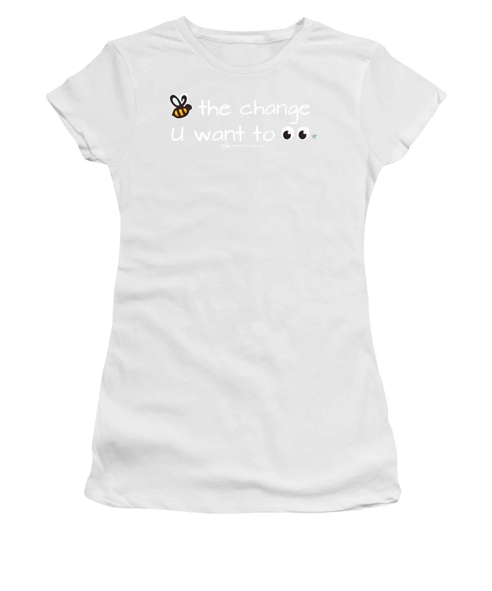 Be The Change You Want To See - Women's T-Shirt