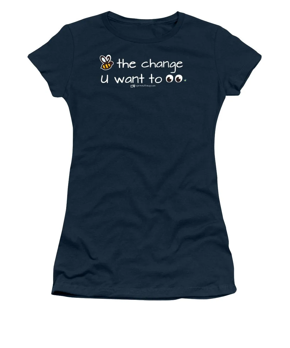 Be The Change You Want To See - Women's T-Shirt