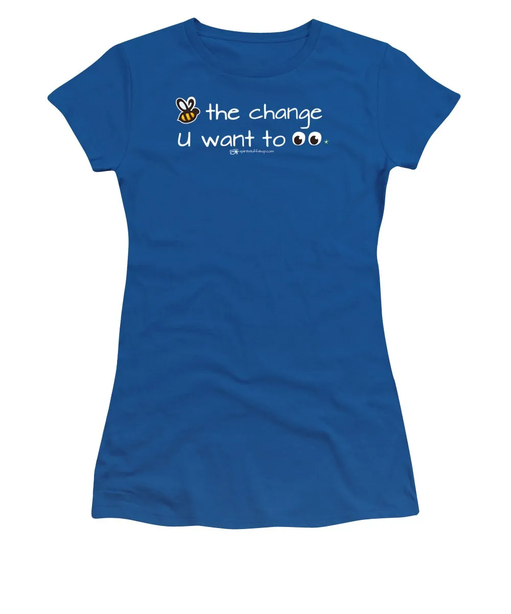 Be The Change You Want To See - Women's T-Shirt