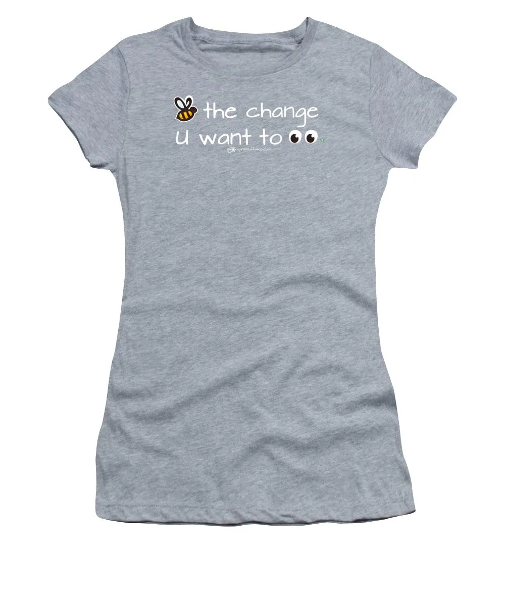 Be The Change You Want To See - Women's T-Shirt
