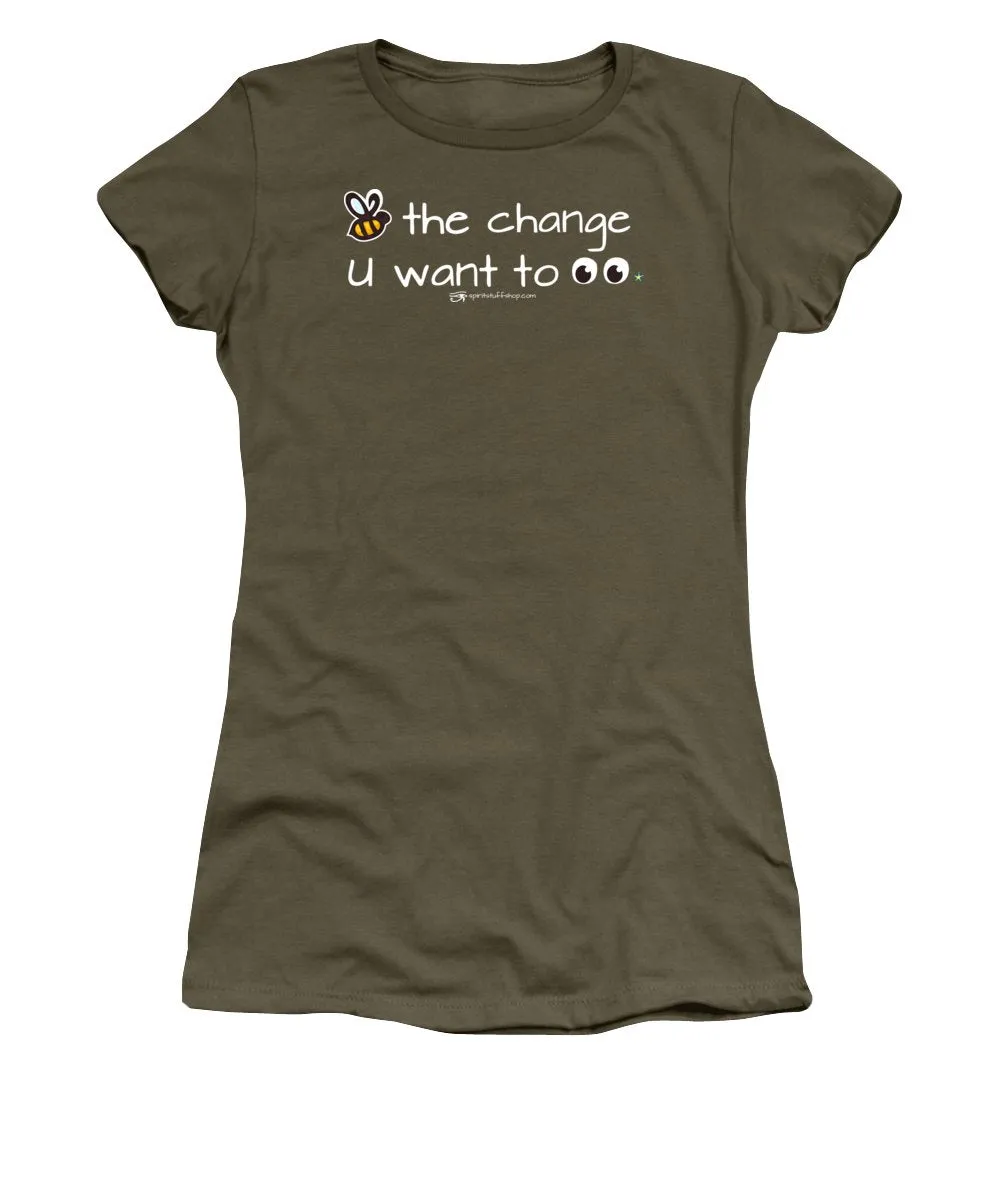 Be The Change You Want To See - Women's T-Shirt