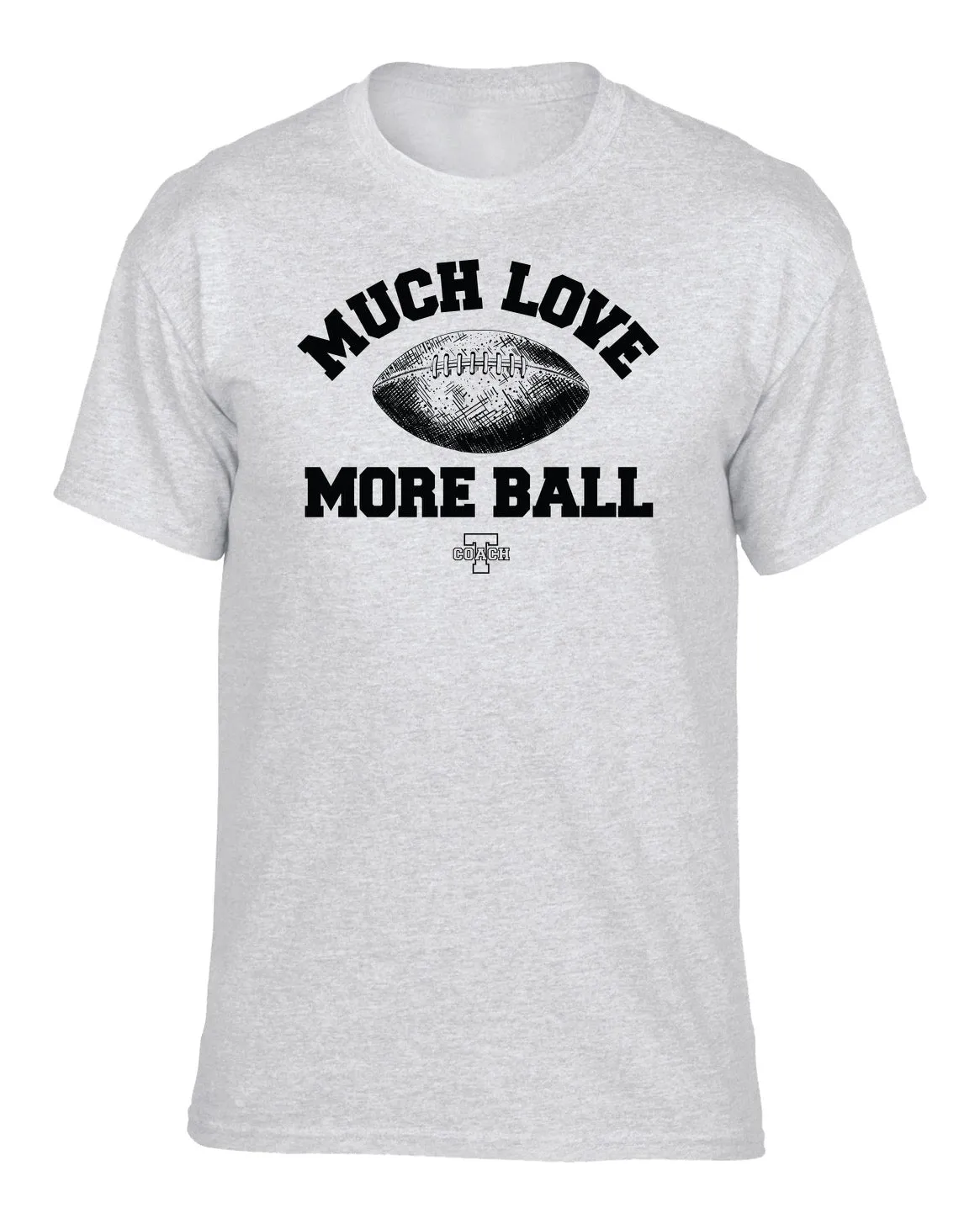 Coach T "Much Love, More Ball" Tee - Unisex