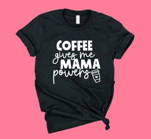 Coffee Gives Me Mama Powers Shirt | Mom Shirt | Unisex Crew