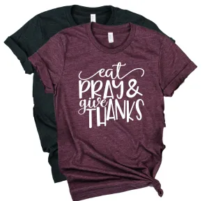 Eat Pray And Give Thanks Shirt | Thanksgiving Shirt | Unisex Shirt
