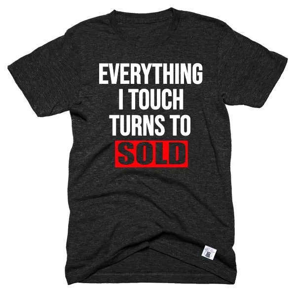 Everything I Touch Turns To Sold Shirt  - Real Estate Shirt - Unisex Crew