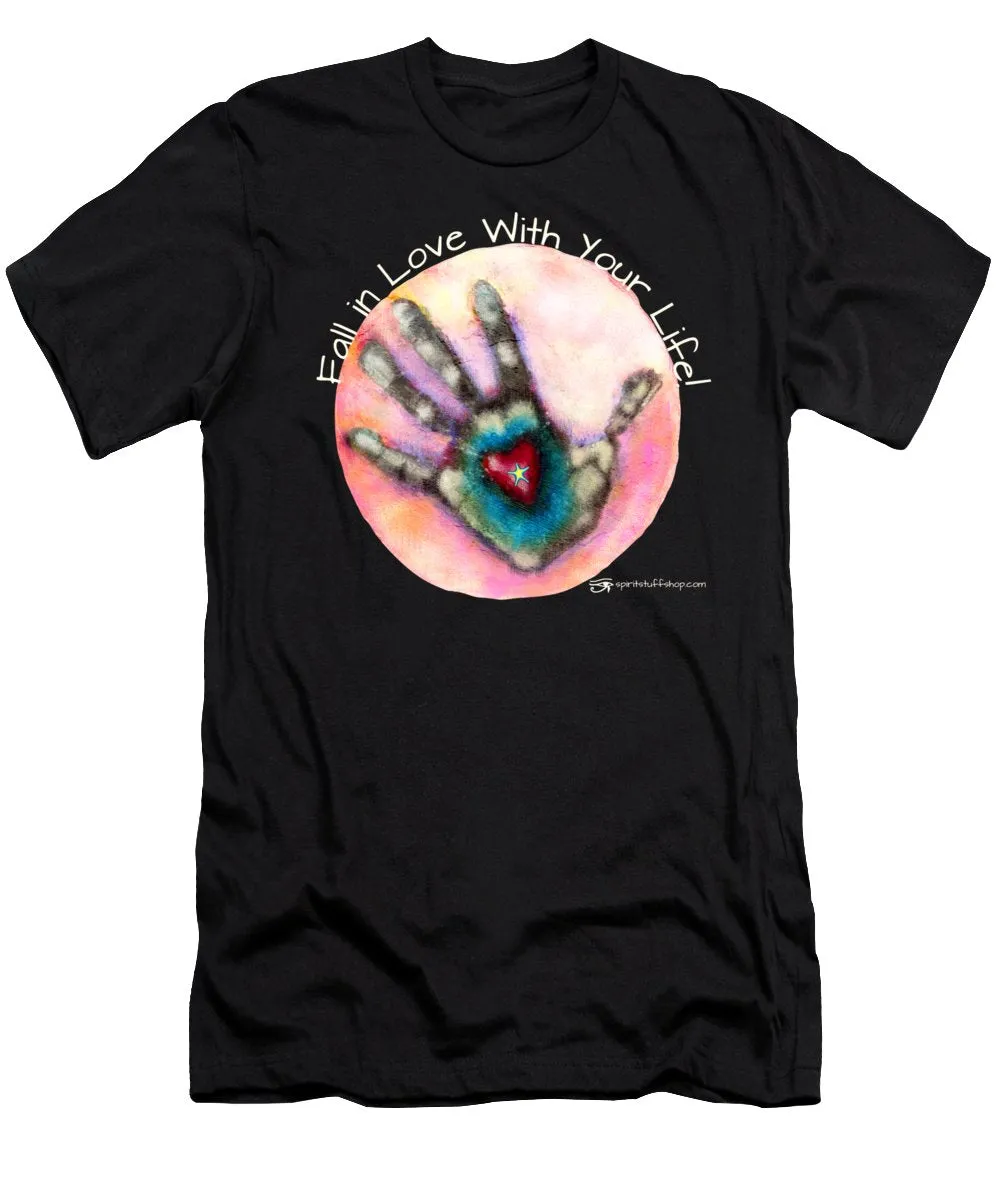 Fall In Love With Your Life - T-Shirt