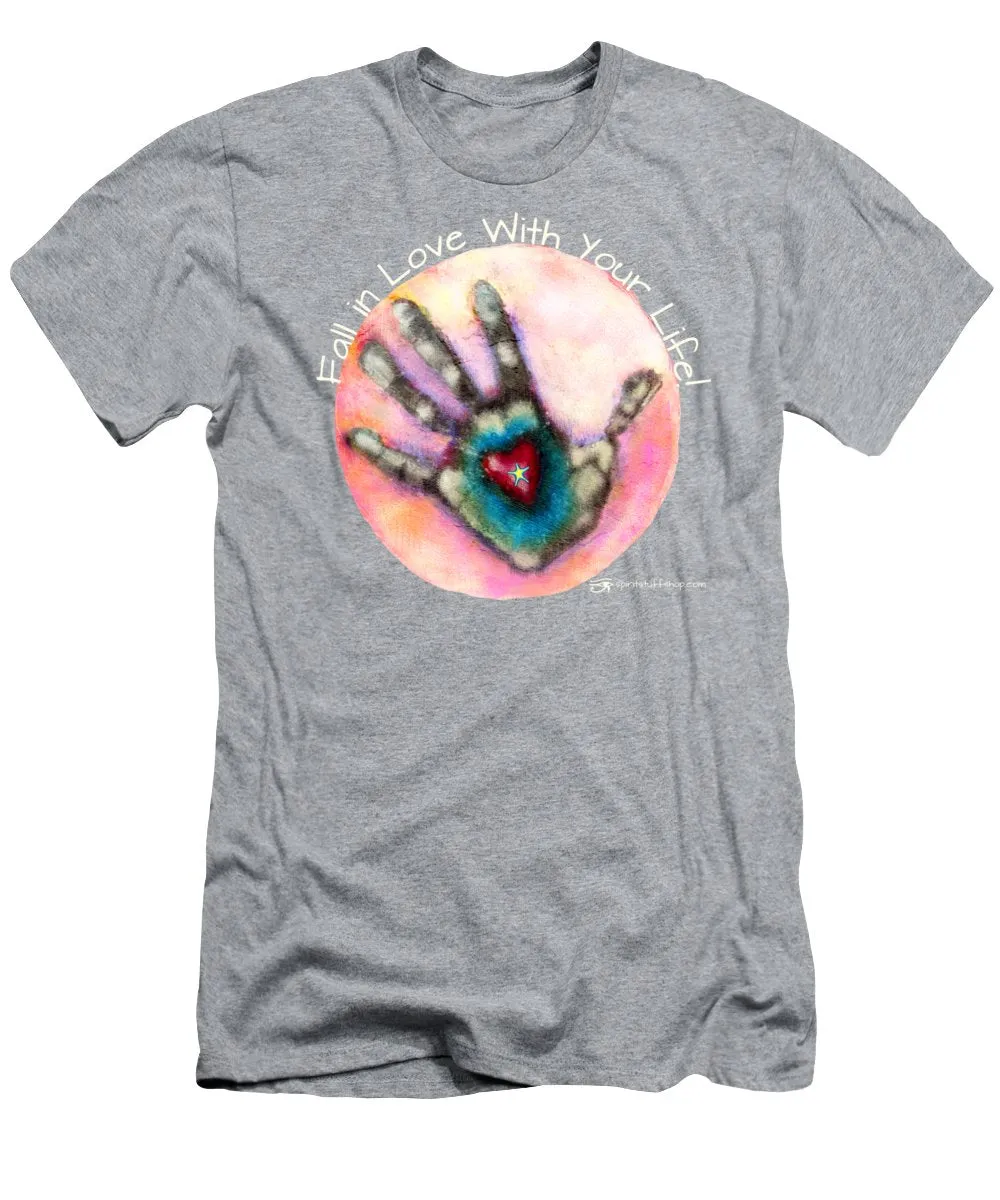 Fall In Love With Your Life - T-Shirt