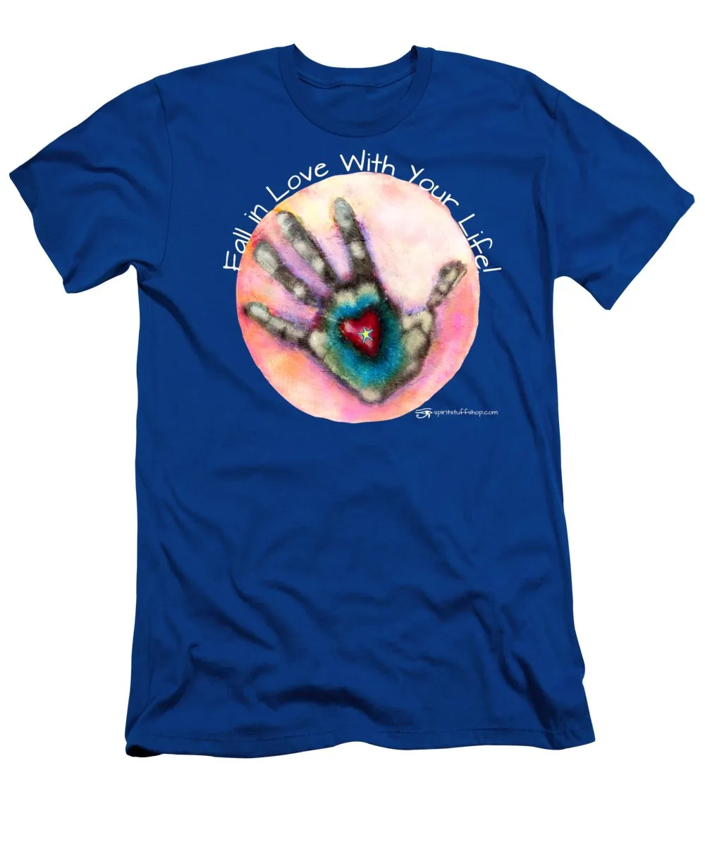 Fall In Love With Your Life - T-Shirt