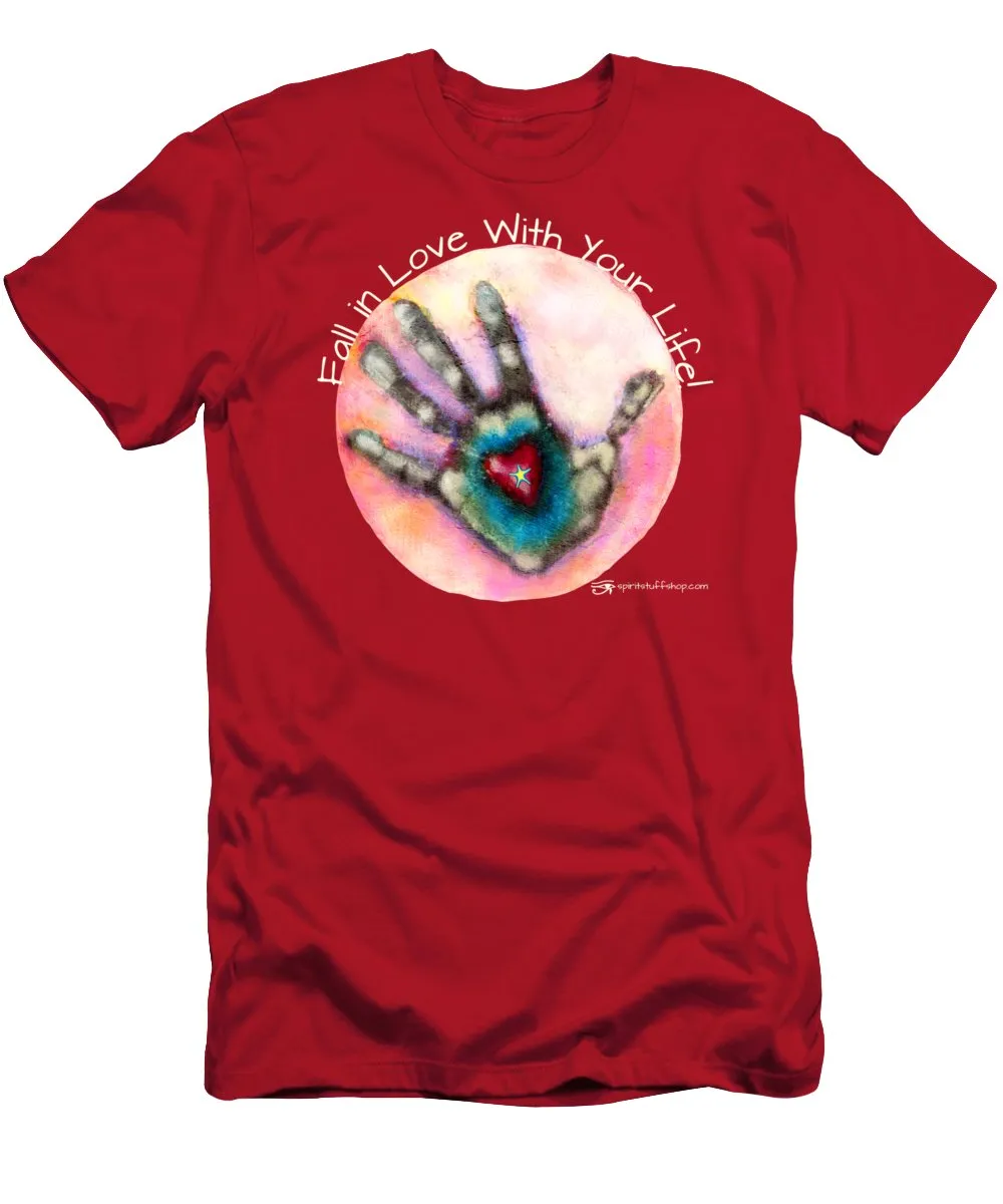 Fall In Love With Your Life - T-Shirt