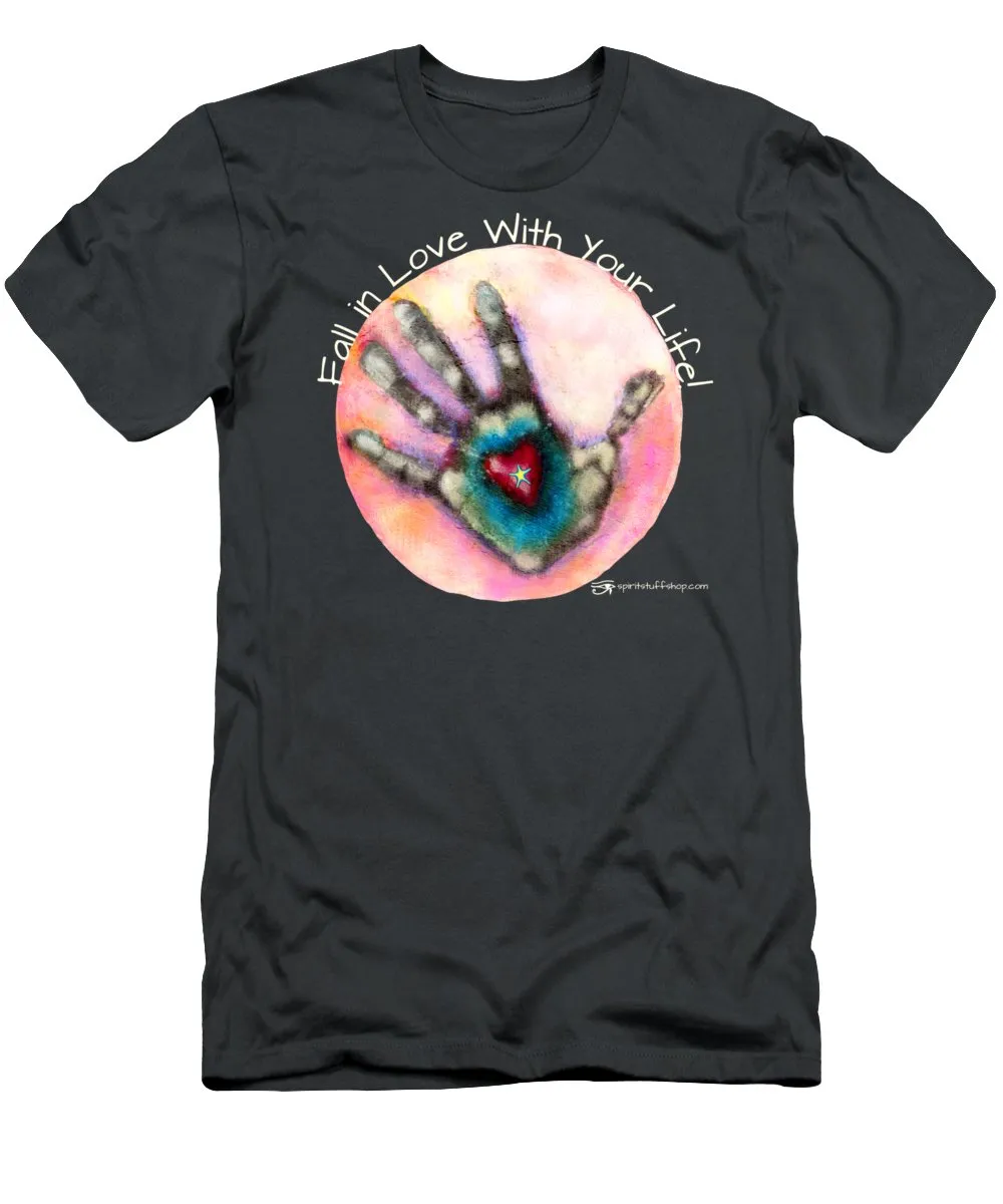 Fall In Love With Your Life - T-Shirt