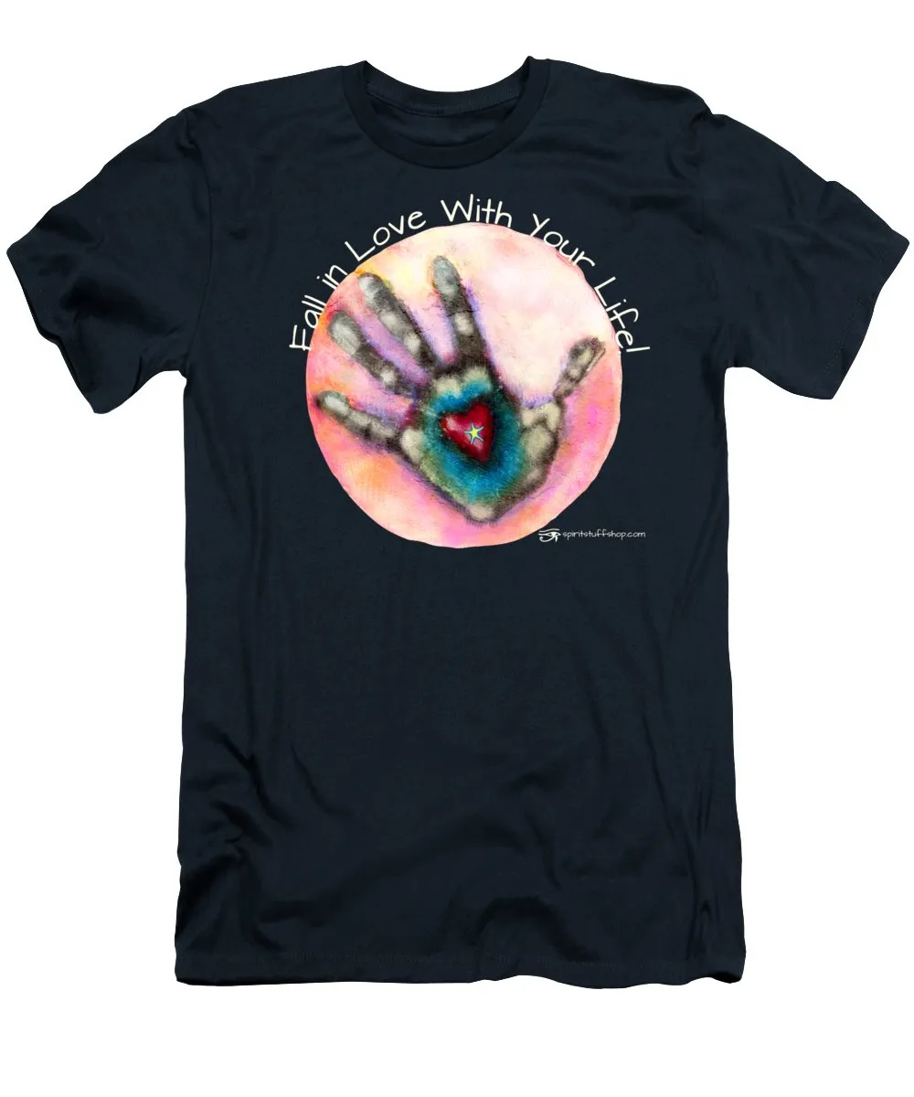 Fall In Love With Your Life - T-Shirt