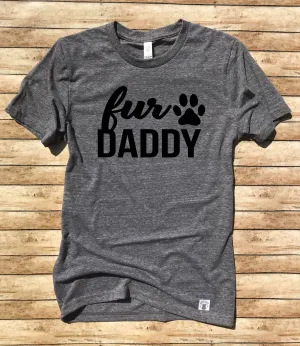 Fur Daddy T Shirt - Dog Dad Shirt - Dog Daddy Shirt - Dog Lover - Gift For Him