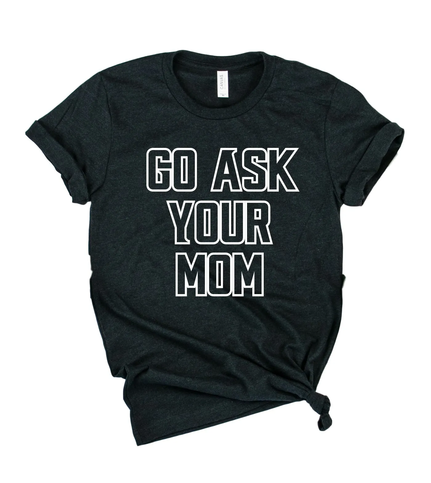Go Ask Mom Shirt | Mens Shirt | Dad Shirt | Husband Shirt