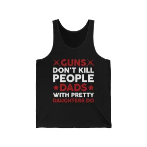 Guns Don't Kill People Dads with Pretty Daughters Humor Dad Men's Tank Tops