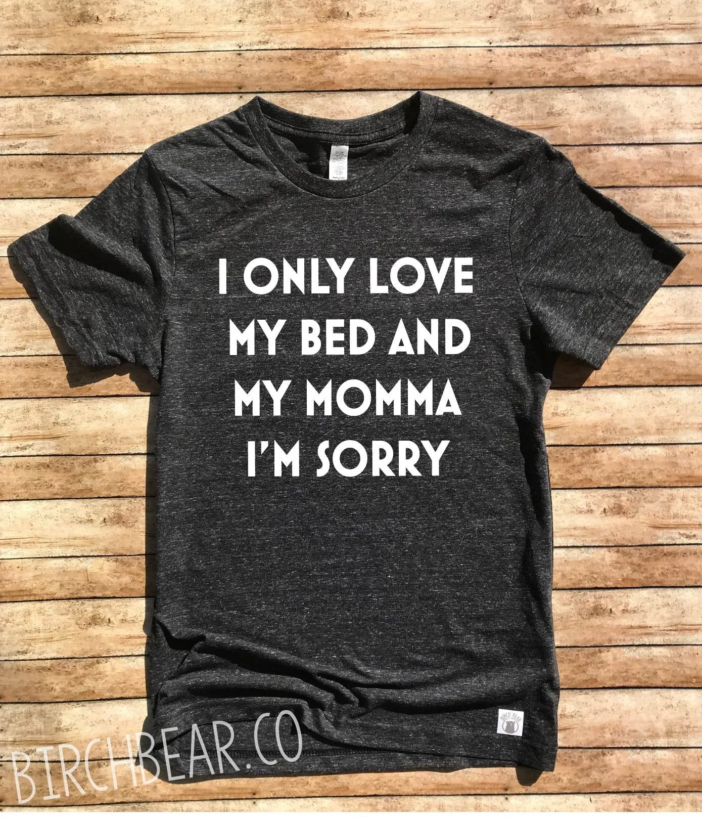 I Only Love My Bed And My Momma Im Sorry Shirt