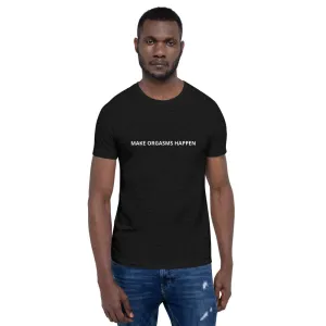 Make Orgasms Unisex T-Shirt