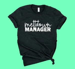 Meltdown Manager Shirt | Mom Shirt | Unisex Crew
