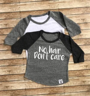 No Hair Don't Care Shirt - Funny Baby Shirt - Funny Newborn Shirt