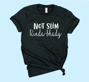 Not Slim Kinda Shady Shirt | Unisex Shirt