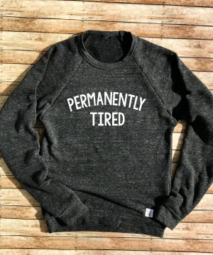Permanently Tired Sweatshirt - Cozy Sweatshirt