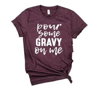 Pour Some Gravy On Me Shirt | Thanksgiving Shirt | Unisex Shirt