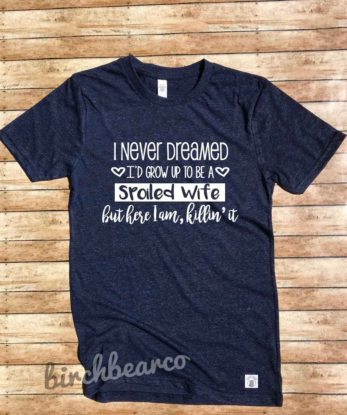 Spoiled Wife Shirt  - Funny Wife Shirt - Gift For Wife - Women's Shirt - Wife Shirts - Wife Shirt - Funny T Shirt - Unisex Triblend Shirt