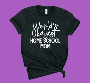 Worlds Okayest Home School Mom Shirt | Funny Mom Shirt | Unisex Crew