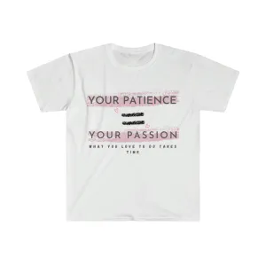 Your Patience equals Your Passion Unisex Softstyle T-Shirt