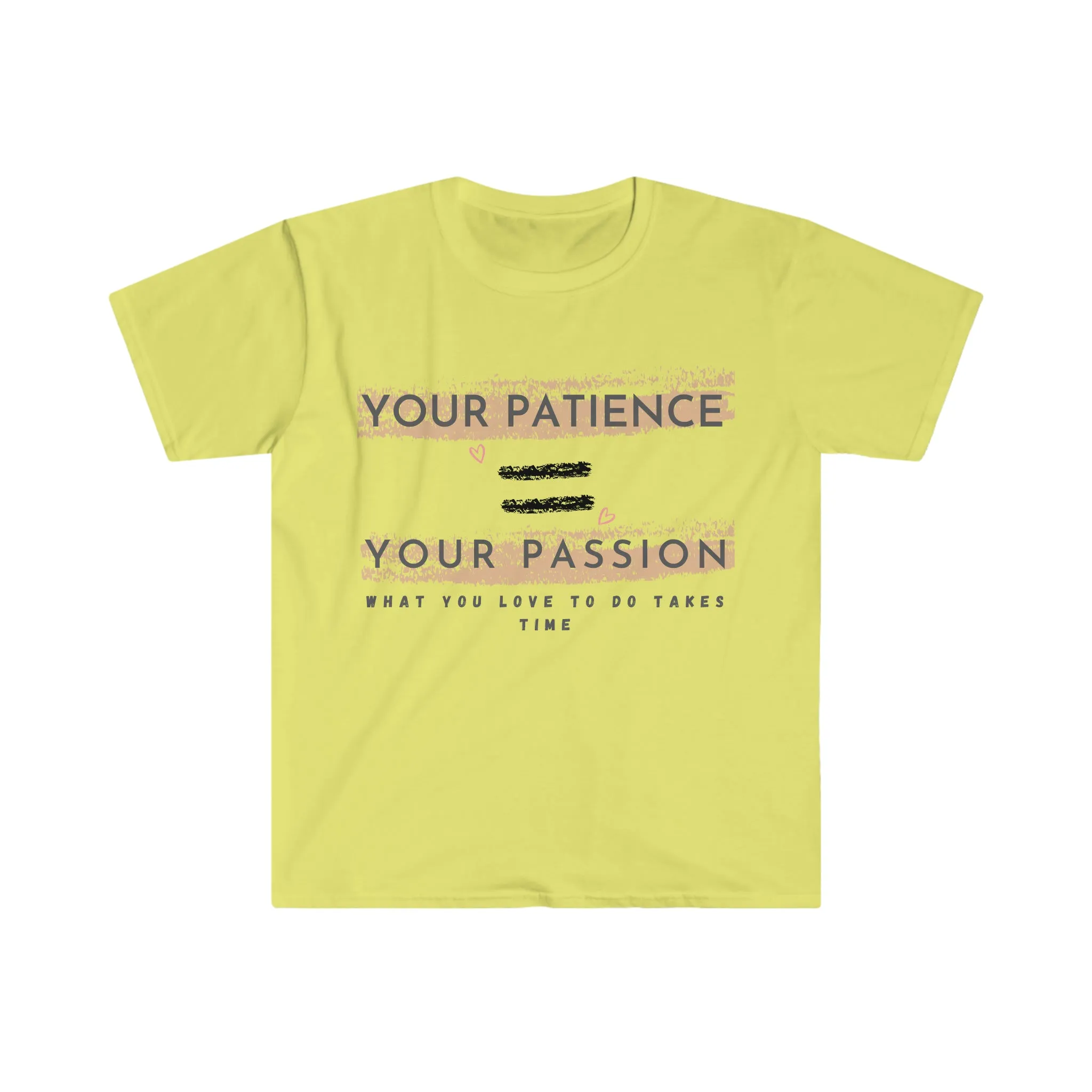 Your Patience equals Your Passion Unisex Softstyle T-Shirt